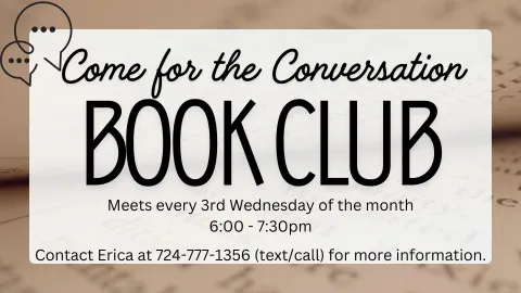 Come for the Conversation Book Club. Meets every 3rd Wednesday of the month 6 - 7:30pm.