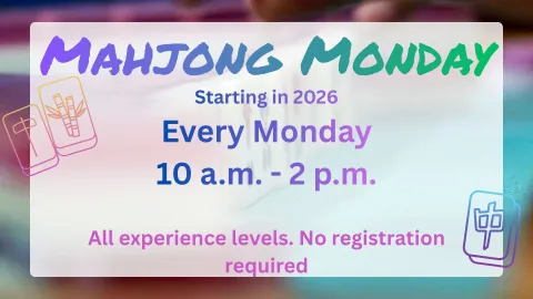 Mahjong Monday. Every Monday. 10:00-2:00pm. All experience levels. No Registration required.