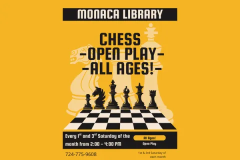 Image of chess board with chess pieces. Text: Monaca Public Library Chess - Open Play - - All Ages! - Every 1st and 3rd Saturday of the month from 2:00 - 4:00 PM