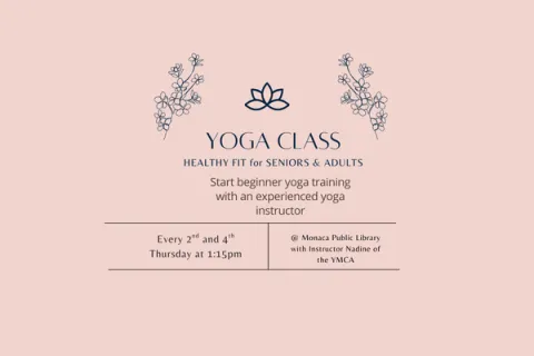Advertisement with text: Yoga Class Healthy Fit for Seniors & Adults  Start beginner yoga training with an experienced yoga instructor.  Every 2nd and 4th Thursday at 1:15pm  At Monaca Public Library with Instructor Nadine of the YMCA